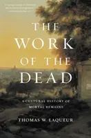 Praca umarłych: kulturowa historia szczątków śmiertelnych - The Work of the Dead: A Cultural History of Mortal Remains