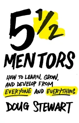 5 1/2 Mentorzy: Jak uczyć się, rosnąć i rozwijać od wszystkich i wszystkiego - 5 1/2 Mentors: How to Learn, Grow, and Develop from Everyone and Everything