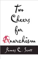 Dwa okrzyki dla anarchizmu: Sześć prostych artykułów na temat autonomii, godności oraz sensownej pracy i zabawy - Two Cheers for Anarchism: Six Easy Pieces on Autonomy, Dignity, and Meaningful Work and Play