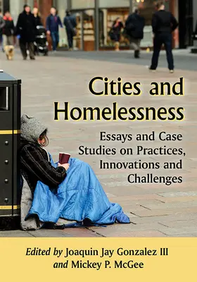 Miasta i bezdomność: Eseje i studia przypadków dotyczące praktyk, innowacji i wyzwań - Cities and Homelessness: Essays and Case Studies on Practices, Innovations and Challenges