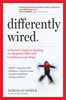 Differently Wired: Przewodnik rodzica po wychowywaniu nietypowego dziecka z wiarą i nadzieją - Differently Wired: A Parent's Guide to Raising an Atypical Child with Confidence and Hope