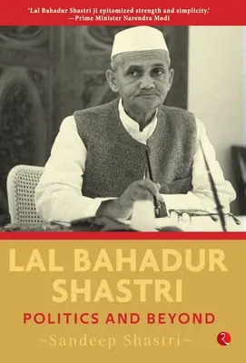 Lal Bahadur Shastri: polityka i nie tylko - Lal Bahadur Shastri: Politics and Beyond