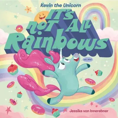 Jednorożec Kevin: Nie wszystko jest tęczowe - Kevin the Unicorn: It's Not All Rainbows