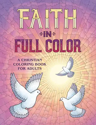 Wiara w pełnym kolorze: Chrześcijańska kolorowanka dla dorosłych - Faith in Full Color: A Christian Coloring Book for Adults