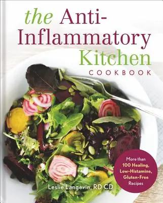 The Anti-Inflammatory Kitchen Cookbook: Ponad 100 uzdrawiających, niskohistaminowych, bezglutenowych przepisów - The Anti-Inflammatory Kitchen Cookbook: More Than 100 Healing, Low-Histamine, Gluten-Free Recipes