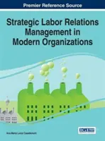 Strategiczne zarządzanie stosunkami pracy w nowoczesnych organizacjach - Strategic Labor Relations Management in Modern Organizations