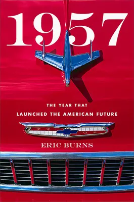 1957: Rok, który zapoczątkował amerykańską przyszłość - 1957: The Year That Launched the American Future