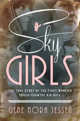 Podniebne dziewczyny: prawdziwa historia pierwszego kobiecego wyścigu lotniczego - Sky Girls: The True Story of the First Women's Cross-Country Air Race
