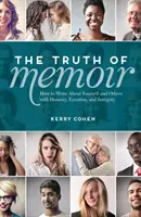 The Truth of Memoir: Jak pisać o sobie i innych ze szczerością, emocjami i uczciwością - The Truth of Memoir: How to Write about Yourself and Others with Honesty, Emotion, and Integrity