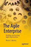 The Agile Enterprise: Budowanie i prowadzenie zwinnych organizacji - The Agile Enterprise: Building and Running Agile Organizations