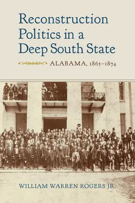 Polityka rekonstrukcji w stanie głębokiego Południa: Alabama, 1865-1874 - Reconstruction Politics in a Deep South State: Alabama, 1865-1874