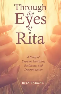 Oczami Rity: Historia ekstremalnych trudności, odporności i determinacji - Through the Eyes of Rita: A Story of Extreme Hardship, Resilience, and Determination