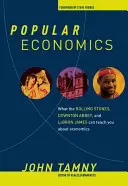 Popularna ekonomia: Czego Rolling Stones, Downton Abbey i Lebron James mogą nauczyć o ekonomii? - Popular Economics: What the Rolling Stones, Downton Abbey, and Lebron James Can Teach You about Economics