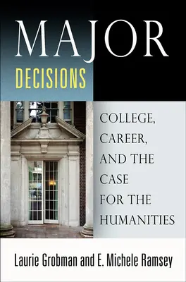 Najważniejsze decyzje: Studia, kariera i argumenty za naukami humanistycznymi - Major Decisions: College, Career, and the Case for the Humanities