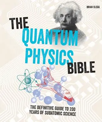 Biblia fizyki kwantowej: Ostateczny przewodnik po 200 latach nauki subatomowej - The Quantum Physics Bible: The Definitive Guide to 200 Years of Subatomic Science