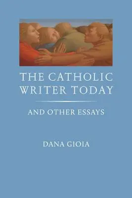 The Catholic Writer Today: I inne eseje - The Catholic Writer Today: And Other Essays