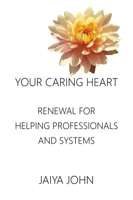 Twoje troskliwe serce: Odnowa dla profesjonalistów i systemów pomocy - Your Caring Heart: Renewal for Helping Professionals and Systems