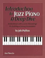 Wprowadzenie do fortepianu jazzowego: A Deep Dive - 60 ćwiczeń z klasycznymi nagraniami dla zbudowania silnego fundamentu - Introduction to Jazz Piano: A Deep Dive - 60 Workouts with Classic Recordings for Building a Strong Foundation