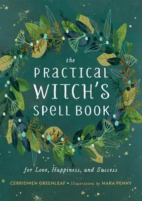 Praktyczna księga zaklęć czarownic: Miłość, szczęście i sukces - The Practical Witch's Spell Book: For Love, Happiness, and Success