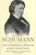 Robert Schumann: Życie i śmierć muzyka - Robert Schumann: Life and Death of a Musician