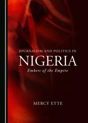 Dziennikarstwo i polityka w Nigerii: Embers of the Empire - Journalism and Politics in Nigeria: Embers of the Empire