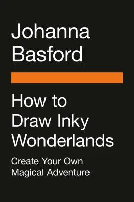 Jak narysować Inky Wonderlands: Stwórz i pokoloruj własną magiczną przygodę - How to Draw Inky Wonderlands: Create and Color Your Own Magical Adventure