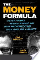 The Money Formula: Podstępne finanse, pseudonauka i jak matematycy przejęli rynki - The Money Formula: Dodgy Finance, Pseudo Science, and How Mathematicians Took Over the Markets