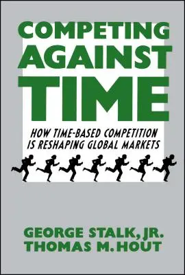 Konkurując z czasem: Jak konkurencja oparta na czasie przekształca globalne rynki - Competing Against Time: How Time-Based Competition Is Reshaping Global Markets