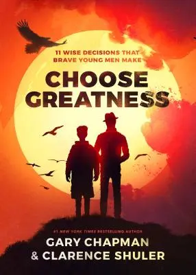 Wybierz wielkość: 11 mądrych decyzji odważnych młodych mężczyzn - Choose Greatness: 11 Wise Decisions That Brave Young Men Make