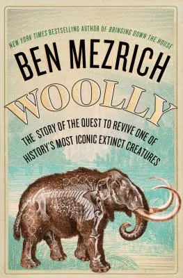 Woolly: Prawdziwa historia dążenia do ożywienia najbardziej kultowego wymarłego stworzenia w historii - Woolly: The True Story of the Quest to Revive History's Most Iconic Extinct Creature