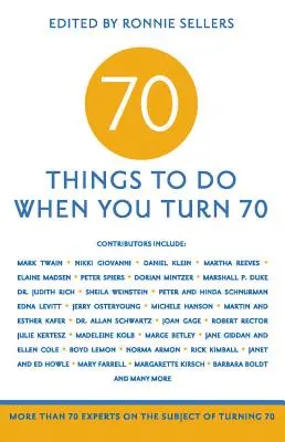 70 rzeczy do zrobienia po ukończeniu 70 lat: ponad 70 ekspertów na temat ukończenia 70 lat - 70 Things to Do When You Turn 70: More Than 70 Experts on the Subject of Turning 70