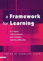 Ramy uczenia się: Dla dorosłych z głębokimi i złożonymi trudnościami w uczeniu się - A Framework for Learning: For Adults with Profound and Complex Learning Difficulties