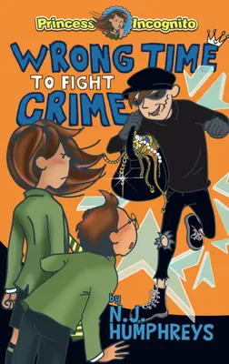 Zły czas na walkę z przestępczością: Księżniczka Incognito: Księga 3 - Wrong Time to Fight Crime: Princess Incognito: Book 3