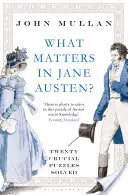 Co się liczy u Jane Austen? - Dwadzieścia kluczowych zagadek rozwiązanych - What Matters in Jane Austen? - Twenty Crucial Puzzles Solved