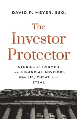 Obrońca inwestorów: Historie triumfu nad doradcami finansowymi, którzy kłamią, oszukują i kradną - The Investor Protector: Stories of Triumph over Financial Advisors Who Lie, Cheat, and Steal