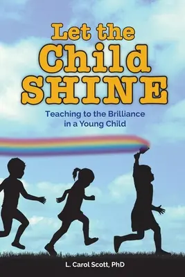 Pozwól dziecku błyszczeć: Nauczanie błyskotliwości małego dziecka - Let the Child Shine: Teaching to the Brilliance in a Young Child