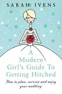 Przewodnik nowoczesnej dziewczyny po ślubie - A Modern Girl's Guide to Getting Hitched