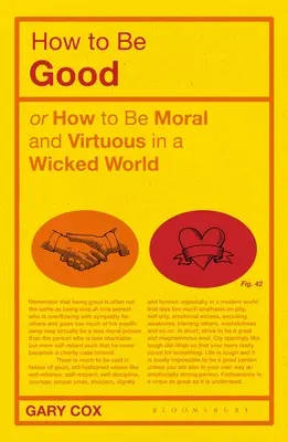 Jak być dobrym: Albo jak być moralnym i cnotliwym w złym świecie - How to Be Good: Or How to Be Moral and Virtuous in a Wicked World