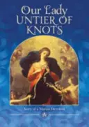 Matka Boża Rozwiązująca Węzły - Historia kultu maryjnego - Our Lady, Untier of Knots - Story of a Marian Devotion