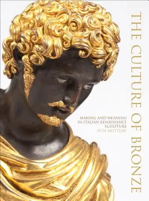 Kultura brązu: tworzenie i znaczenie włoskiej rzeźby renesansowej - The Culture of Bronze: Making and Meaning in Italian Renaissance Sculpture