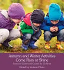 Jesienne i zimowe aktywności na deszcz i słońce: Sezonowe gry i zabawy dla dzieci - Autumn and Winter Activities Come Rain or Shine: Seasonal Crafts and Games for Children