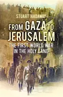 Od Gazy do Jerozolimy - Kampania o południową Palestynę 1917 r. - From Gaza to Jerusalem - The Campaign for Southern Palestine 1917