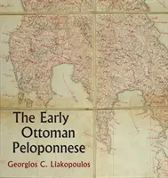 Wczesny osmański Peloponez: A Study in the Light of an Annotated Editio Princeps of the Tt10-1/14662 Ottoman Taxation Cadastre - The Early Ottoman Peloponnese: A Study in the Light of an Annotated Editio Princeps of the Tt10-1/14662 Ottoman Taxation Cadastre