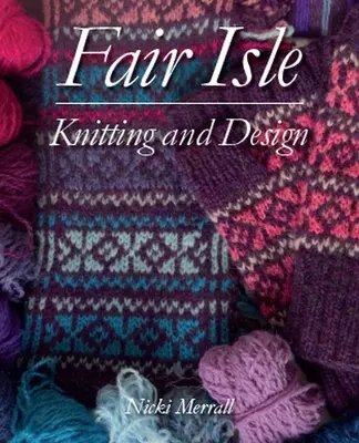 Dzianie i projektowanie w stylu Fair Isle - Fair Isle Knitting and Design