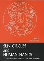 Kręgi słońca i ludzkie dłonie: Południowo-wschodni Indianie - sztuka i przemysł - Sun Circles and Human Hands: The Southeastern Indians--Art and Industries