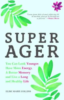 Super Ager: Możesz wyglądać młodziej, mieć więcej energii, lepszą pamięć i żyć długo i zdrowo (Aging Healthy, Staying Youn - Super Ager: You Can Look Younger, Have More Energy, a Better Memory, and Live a Long and Healthy Life (Aging Healthy, Staying Youn