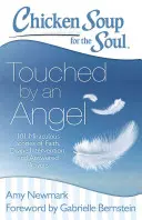 Chicken Soup for the Soul: Touched by an Angel: 101 cudownych historii wiary, boskiej interwencji i wysłuchanych modlitw - Chicken Soup for the Soul: Touched by an Angel: 101 Miraculous Stories of Faith, Divine Intervention, and Answered Prayers