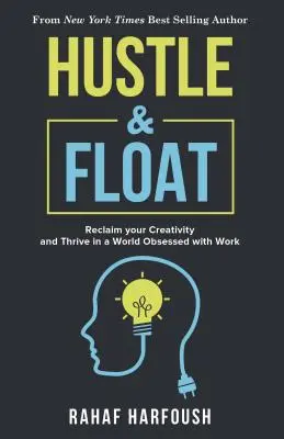 Hustle and Float: Odzyskaj kreatywność i rozwijaj się w świecie obsesji na punkcie pracy - Hustle and Float: Reclaim Your Creativity and Thrive in a World Obsessed with Work