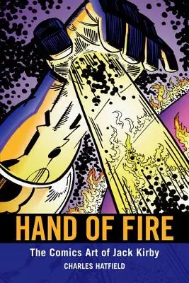 Ręka ognia: sztuka komiksowa Jacka Kirby'ego - Hand of Fire: The Comics Art of Jack Kirby