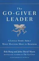 Lider Go-Giver - mała opowieść o tym, co najważniejsze w biznesie - Go-Giver Leader - A Little Story About What Matters Most in Business